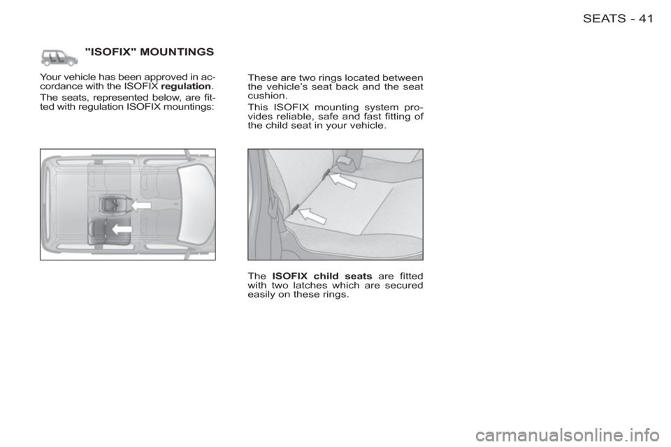 Peugeot M59 2012  Owners Manual - RHD (UK, Australia) 41SEATS-
  "ISOFIX" MOUNTINGS
 
These are two rings located between 
the vehicle’s seat back and the seat 
cushion. 
  This ISOFIX mounting system pro-
vides reliable, safe and fast ﬁ tting  of 
t
