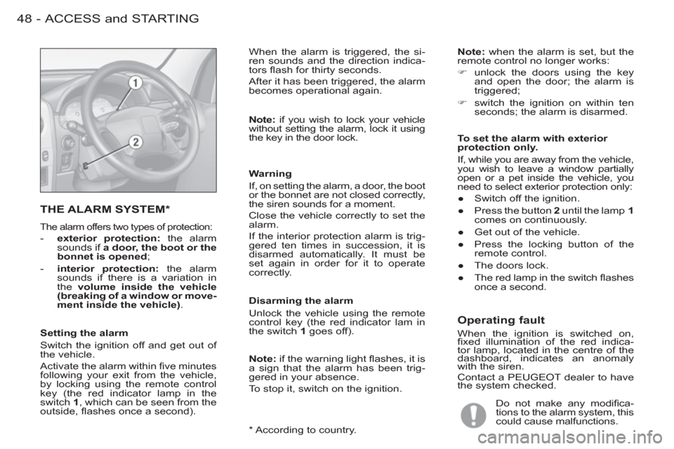 Peugeot M59 2012 Owners Manual - RHD (UK, Australia) ACCESS and STARTING48 -
*
According to country.
THE ALARM SYSTEM *
The alarm offers two types of protection:
- exterior protection:
the alarm
sounds if a door, the boot or Peugeot M59 2012 Owners Manual - RHD (UK, Australia) ACCESS and STARTING48 -
*
According to country.
THE ALARM SYSTEM *
The alarm offers two types of protection:
- exterior protection:
the alarm
sounds if a door, the boot or