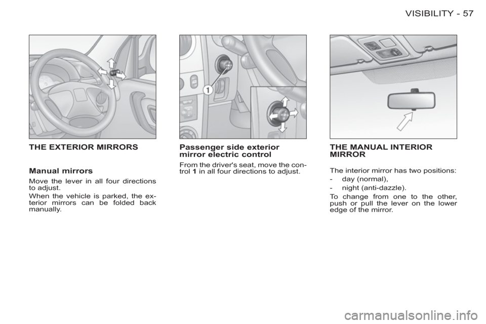 Peugeot M59 2012  Owners Manual - RHD (UK, Australia) 57 VISIBILITY
-
THE EXTERIOR MIRRORS    
Passenger side exterior 
mirror electric control 
  From the drivers seat, move the con-
trol  1 
 in all four directions to adjust.  
THE MANUAL INTERIORMIRR