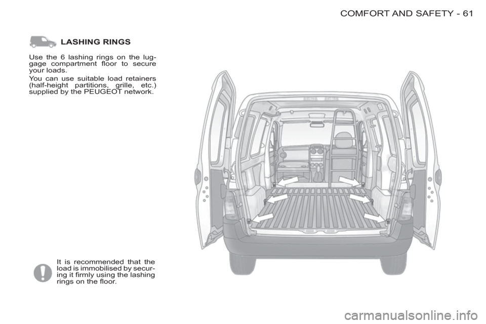 Peugeot M59 2012  Owners Manual - RHD (UK, Australia) 61COMFORT AND  SAFETY
-
LASHING RINGS 
  It is recommended that the 
load is immobilised by secur-
ing it ﬁ rmly using the lashing 
rings on the ﬂ oor.    Use the 6 lashing rings on the lug-
gage 