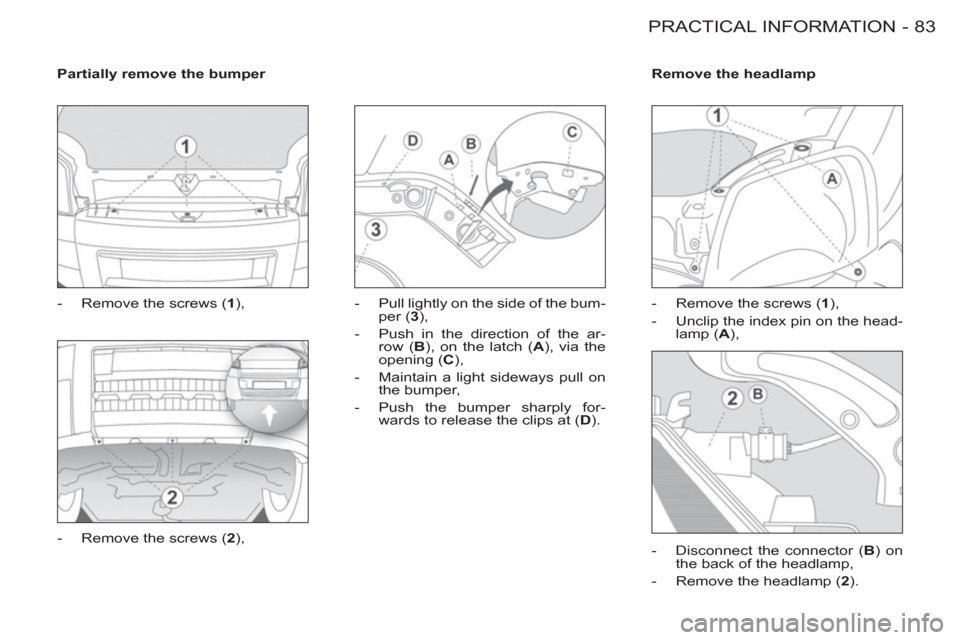Peugeot M59 2012  Owners Manual - RHD (UK, Australia) 83 PRACTICAL INFORMATION
-
   
Partially remove the bumper 
 
   
 
-   Remove the screws ( 1 
), 
   
-   Remove the screws ( 2 
),    
-   Pull lightly on the side of the bum-
per ( 3 
), 
   
-   P