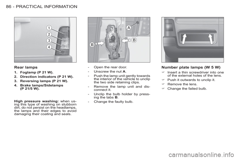 Peugeot M59 2012  Owners Manual - RHD (UK, Australia) PRACTICAL INFORMATION
86 -
   
 
-   Open the rear door. 
   
-   Unscrew the nut  A 
. 
   
-   Push the lamp unit gently towards 
the interior of the vehicle to unclip 
the two side retaining clips.