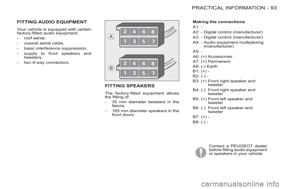 Peugeot M59 2012  Owners Manual - RHD (UK, Australia) 93 PRACTICAL INFORMATION
-
   
Making the connections 
  A1: - 
  A2: - Digital control (manufacturer) 
  A3: - Digital control (manufacturer) 
  A4: -  Audio equipment multiplexing 
(manufacturer) 
 