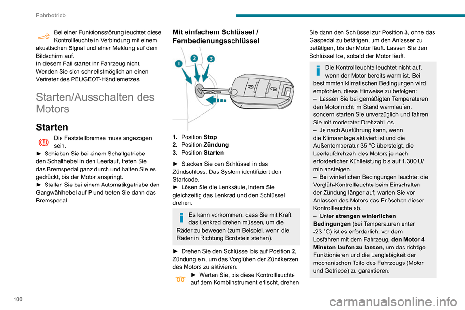 Peugeot Partner 2020  Betriebsanleitung (in German) 100
Fahrbetrieb
Bei einer Funktionsstörung leuchtet diese Kontrollleuchte in Verbindung mit einem 
akustischen Signal und einer Meldung auf dem 
Bildschirm auf.
In diesem Fall startet Ihr Fahrzeug ni