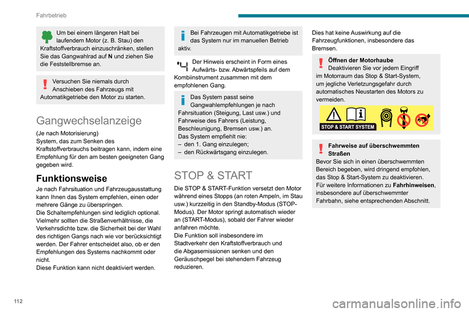 Peugeot Partner 2020  Betriebsanleitung (in German) 11 2
Fahrbetrieb
Um bei einem längeren Halt bei laufendem Motor (z. B. Stau) den Kraftstoffverbrauch einzuschränken, stellen 
Sie das Gangwahlrad auf N und ziehen Sie 
die Feststellbremse an.
Versuc
