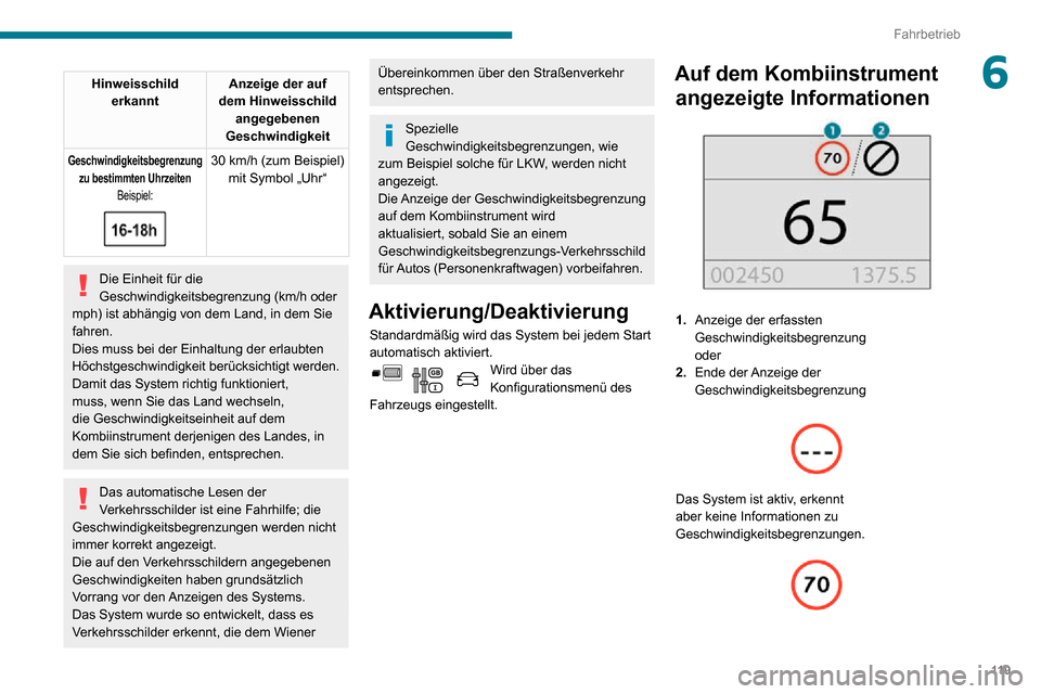 Peugeot Partner 2020  Betriebsanleitung (in German) 11 9
Fahrbetrieb
6Hinweisschild  
erkannt Anzeige der auf 
dem Hinweisschild  angegebenen 
Geschwindigkeit
Geschwindigkeitsbegrenzung  zu bestimmten Uhrzeiten Beispiel:
 
 
30 km/h (zum Beispiel)mit S