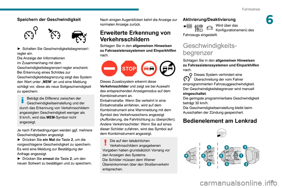 Peugeot Partner 2020  Betriebsanleitung (in German) 121
Fahrbetrieb
6Speichern der Geschwindigkeit 
 
► Schalten Sie Geschwindigkeitsbegrenzer/-regler ein.
Die Anzeige der Informationen 
im Zusammenhang mit dem 
Geschwindigkeitsbegrenzer/-regler ersc