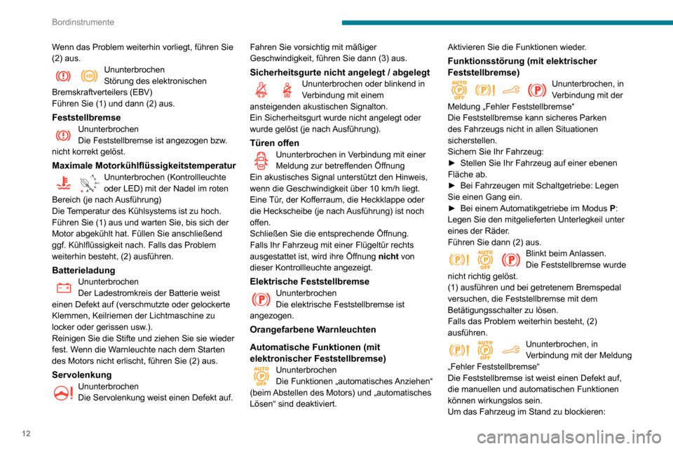 Peugeot Partner 2020 Betriebsanleitung (in German) 12
Bordinstrumente
Wenn das Problem weiterhin vorliegt, führen Sie
(2) aus.
UnunterbrochenStörung des elektronischen
Bremskraftverteilers (EBV)
Führen Sie (1) und dann (2) aus.
FeststellbremseUnu Peugeot Partner 2020 Betriebsanleitung (in German) 12
Bordinstrumente
Wenn das Problem weiterhin vorliegt, führen Sie
(2) aus.
UnunterbrochenStörung des elektronischen
Bremskraftverteilers (EBV)
Führen Sie (1) und dann (2) aus.
FeststellbremseUnu