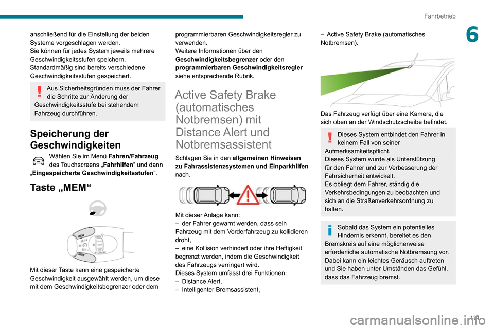 Peugeot Partner 2020  Betriebsanleitung (in German) 131
Fahrbetrieb
6anschließend für die Einstellung der beiden 
Systeme vorgeschlagen werden.
Sie können für jedes System jeweils mehrere 
Geschwindigkeitsstufen speichern.
Standardmäßig sind bere