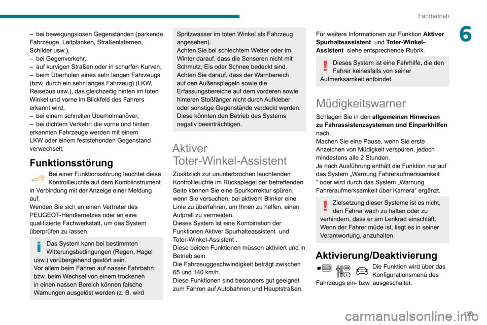 Peugeot Partner 2020  Betriebsanleitung (in German) 139
Fahrbetrieb
6– bei bewegungslosen Gegenständen (parkende Fahrzeuge, Leitplanken, Straßenlaternen, 
Schilder usw.),
– bei Gegenverkehr ,– auf kurvigen Straßen oder in scharfen Kurven,– b