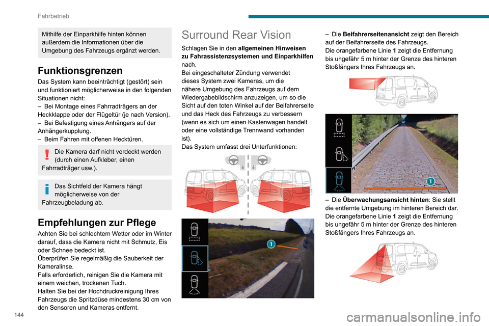 Peugeot Partner 2020  Betriebsanleitung (in German) 144
Fahrbetrieb
Mithilfe der Einparkhilfe hinten können 
außerdem die Informationen über die 
Umgebung des Fahrzeugs ergänzt werden.
Funktionsgrenzen
Das System kann beeinträchtigt (gestört) sei