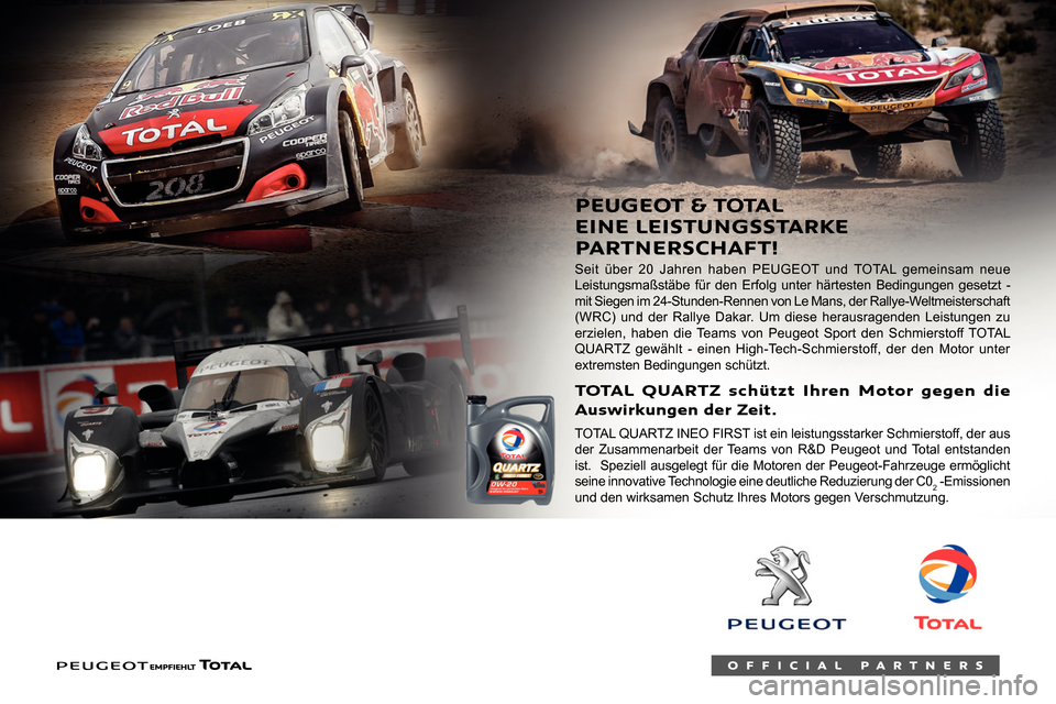 Peugeot Partner 2020  Betriebsanleitung (in German)  
 
    
 
 
Seit über 20 Jahren haben PEUGEOT und TOTAL gemeinsam neue 
Leistungsmaßstäbe für den Erfolg unter härtesten Bedingungen gesetzt - 
mit Siegen im 24-Stunden-Rennen von Le Mans, der R