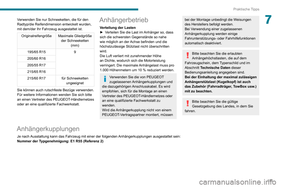 Peugeot Partner 2020  Betriebsanleitung (in German) 151
Praktische Tipps
7Verwenden Sie nur Schneeketten, die für den 
Radtyp/die Reifendimension entwickelt wurden, 
mit dem/der Ihr Fahrzeug ausgestattet ist.
OriginalreifengrößeMaximale Gliedgröße