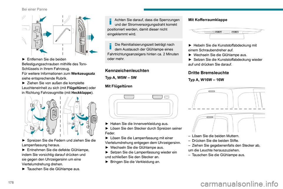 Peugeot Partner 2020  Betriebsanleitung (in German) 178
Bei einer Panne
 
► Entfernen Sie die beiden Befestigungsschrauben mithilfe des Torx-
Schlüssels in Ihrem Fahrzeug.
Für weitere Informationen zum Werkzeugsatz 
siehe entsprechende Rubrik.
► 