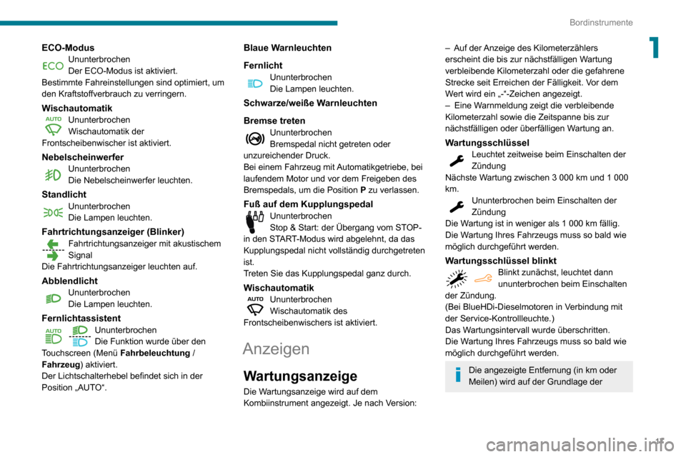 Peugeot Partner 2020 Betriebsanleitung (in German) 17
Bordinstrumente
1ECO-ModusUnunterbrochenDer ECO-Modus ist aktiviert.
Bestimmte Fahreinstellungen sind optimiert, um
den Kraftstoffverbrauch zu verringern.
WischautomatikUnunterbrochenWischautomati Peugeot Partner 2020 Betriebsanleitung (in German) 17
Bordinstrumente
1ECO-ModusUnunterbrochenDer ECO-Modus ist aktiviert.
Bestimmte Fahreinstellungen sind optimiert, um
den Kraftstoffverbrauch zu verringern.
WischautomatikUnunterbrochenWischautomati