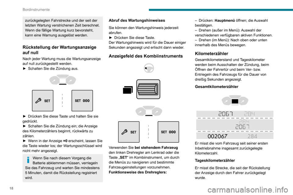 Peugeot Partner 2020 Betriebsanleitung (in German) 18
Bordinstrumente
zurückgelegten Fahrstrecke und der seit der
letzten Wartung verstrichenen Zeit berechnet.
Wenn die fällige Wartung kurz bevorsteht,
kann eine Warnung ausgelöst werden.
Rückste Peugeot Partner 2020 Betriebsanleitung (in German) 18
Bordinstrumente
zurückgelegten Fahrstrecke und der seit der
letzten Wartung verstrichenen Zeit berechnet.
Wenn die fällige Wartung kurz bevorsteht,
kann eine Warnung ausgelöst werden.
Rückste