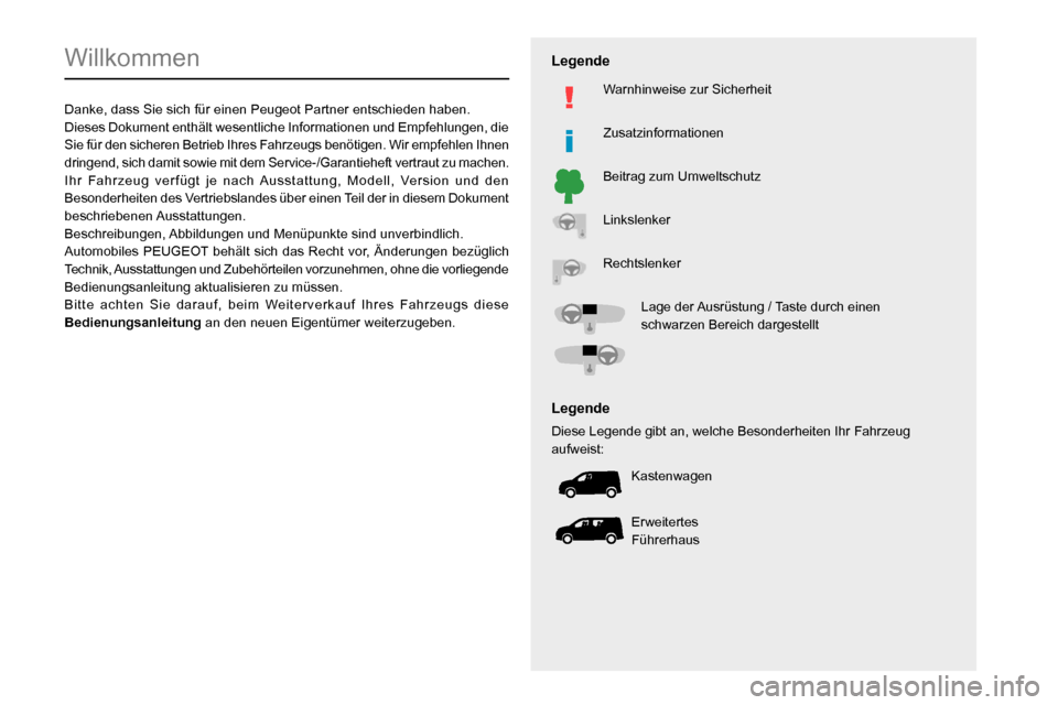 Peugeot Partner 2020 Betriebsanleitung (in German)
Willkommen
Danke, dass Sie sich für einen Peugeot Partner entschieden haben.
Dieses Dokument enthält wesentliche Informationen und Empfehlungen, Peugeot Partner 2020 Betriebsanleitung (in German)
Willkommen
Danke, dass Sie sich für einen Peugeot Partner entschieden haben.
Dieses Dokument enthält wesentliche Informationen und Empfehlungen,