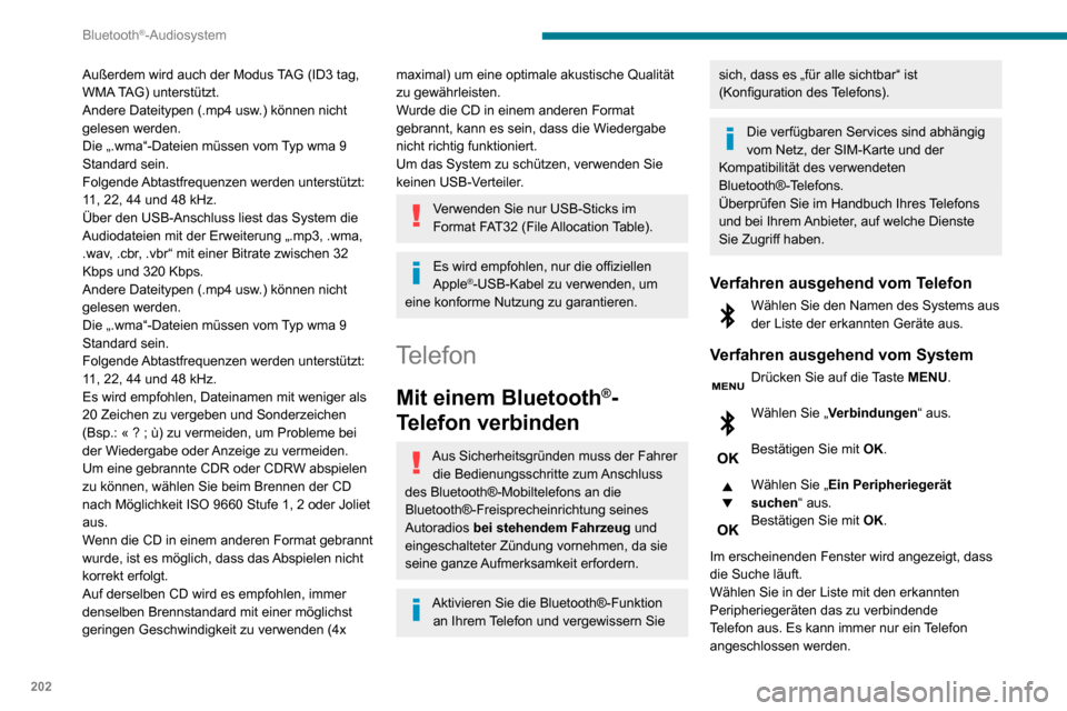 Peugeot Partner 2020  Betriebsanleitung (in German) 202
Bluetooth®-Audiosystem
Abschluss des Verbindungsvorgangs
Um die Verbindung abzuschließen, 
unabhängig von welchem Verfahren 
(ausgehend vom Telefon oder vom System), 
müssen Sie den im System 