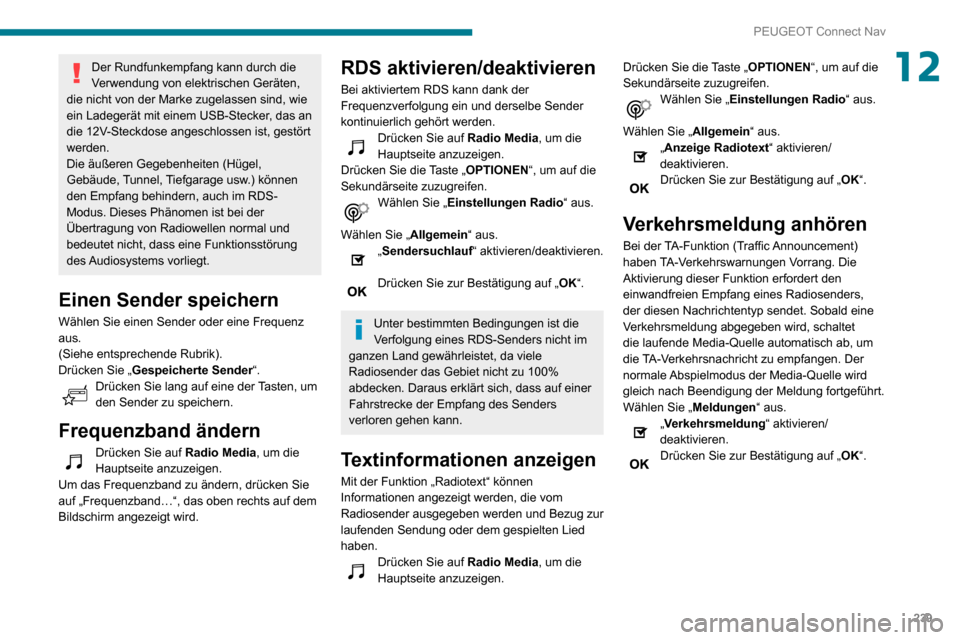 Peugeot Partner 2020 Betriebsanleitung (in German) 239
PEUGEOT Connect Nav
12Der Rundfunkempfang kann durch die
Verwendung von elektrischen Geräten,
die nicht von der Marke zugelassen sind, wie
ein Ladegerät mit einem USB-Stecker, das an
die 12V Peugeot Partner 2020 Betriebsanleitung (in German) 239
PEUGEOT Connect Nav
12Der Rundfunkempfang kann durch die
Verwendung von elektrischen Geräten,
die nicht von der Marke zugelassen sind, wie
ein Ladegerät mit einem USB-Stecker, das an
die 12V