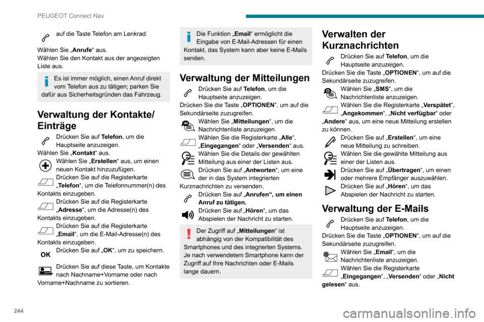Peugeot Partner 2020 Betriebsanleitung (in German) 244
PEUGEOT Connect Nav
Wählen Sie die gewählte Mitteilung aus einer der Listen aus.Drücken Sie auf „Hören“, um das
Abspielen der Nachricht zu starten.
Der Zugriff auf E-Mail-Nachrichten ist Peugeot Partner 2020 Betriebsanleitung (in German) 244
PEUGEOT Connect Nav
Wählen Sie die gewählte Mitteilung aus einer der Listen aus.Drücken Sie auf „Hören“, um das
Abspielen der Nachricht zu starten.
Der Zugriff auf E-Mail-Nachrichten ist