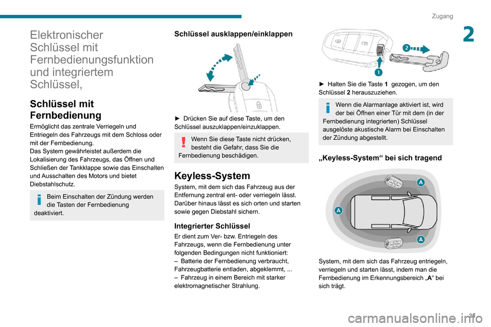 Peugeot Partner 2020 Betriebsanleitung (in German) 25
Zugang
2Elektronischer
Schlüssel mit
Fernbedienungsfunktion
und integriertem
Schlüssel,
Schlüssel mit
Fernbedienung
Ermöglicht das zentrale Verriegeln und
Entriegeln des Fahrzeugs mit dem Peugeot Partner 2020 Betriebsanleitung (in German) 25
Zugang
2Elektronischer
Schlüssel mit
Fernbedienungsfunktion
und integriertem
Schlüssel,
Schlüssel mit
Fernbedienung
Ermöglicht das zentrale Verriegeln und
Entriegeln des Fahrzeugs mit dem