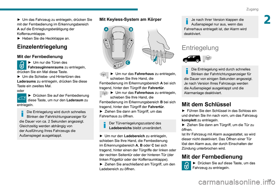 Peugeot Partner 2020 Betriebsanleitung (in German) 29
Zugang
2► Um das Fahrzeug zu entriegeln, drücken Sie mit der Fernbedienung im Erkennungsbereich
A auf die Entrieglungsbetätigung der
Kofferraumklappe.
► Heben Sie die Heckklappe an.
Einzele Peugeot Partner 2020 Betriebsanleitung (in German) 29
Zugang
2► Um das Fahrzeug zu entriegeln, drücken Sie mit der Fernbedienung im Erkennungsbereich
A auf die Entrieglungsbetätigung der
Kofferraumklappe.
► Heben Sie die Heckklappe an.
Einzele