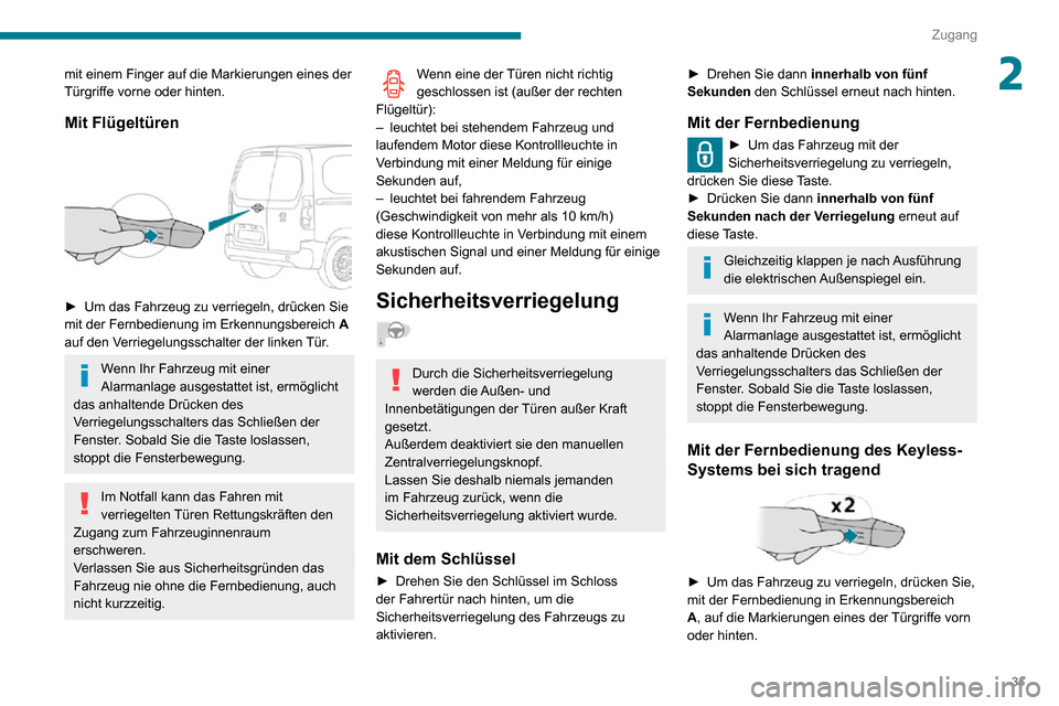 Peugeot Partner 2020 Betriebsanleitung (in German) 31
Zugang
2mit einem Finger auf die Markierungen eines der
Türgriffe vorne oder hinten.
Mit Flügeltüren
► Um das Fahrzeug zu verriegeln, drücken Sie mit der Fernbedienung im Erkennungsbereic Peugeot Partner 2020 Betriebsanleitung (in German) 31
Zugang
2mit einem Finger auf die Markierungen eines der
Türgriffe vorne oder hinten.
Mit Flügeltüren
► Um das Fahrzeug zu verriegeln, drücken Sie mit der Fernbedienung im Erkennungsbereic