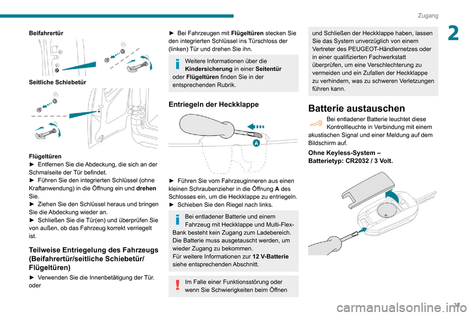 Peugeot Partner 2020 Betriebsanleitung (in German) 33
Zugang
2Beifahrertür
Seitliche Schiebetür
Flügeltüren► Entfernen Sie die Abdeckung, die sich an der Schmalseite der Tür befindet.► Führen Sie den integrierten Schlüssel (ohne Kraft Peugeot Partner 2020 Betriebsanleitung (in German) 33
Zugang
2Beifahrertür
Seitliche Schiebetür
Flügeltüren► Entfernen Sie die Abdeckung, die sich an der Schmalseite der Tür befindet.► Führen Sie den integrierten Schlüssel (ohne Kraft