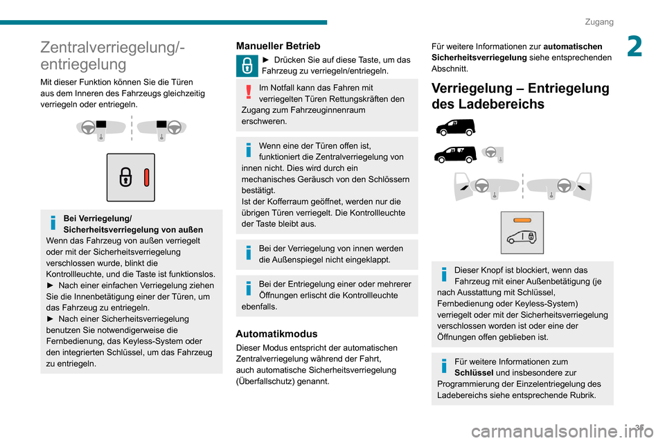 Peugeot Partner 2020 Betriebsanleitung (in German) 35
Zugang
2Zentralverriegelung/-
entriegelung
Mit dieser Funktion können Sie die Türen
aus dem Inneren des Fahrzeugs gleichzeitig
verriegeln oder entriegeln.
Bei Verriegelung/
Sicherheitsve Peugeot Partner 2020 Betriebsanleitung (in German) 35
Zugang
2Zentralverriegelung/-
entriegelung
Mit dieser Funktion können Sie die Türen
aus dem Inneren des Fahrzeugs gleichzeitig
verriegeln oder entriegeln.
Bei Verriegelung/
Sicherheitsve