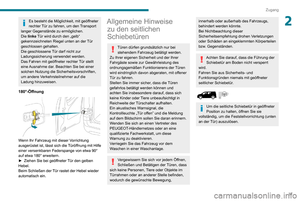 Peugeot Partner 2020 Betriebsanleitung (in German) 37
Zugang
2Es besteht die Möglichkeit, mit geöffneter
rechter Tür zu fahren, um den Transport
langer Gegenstände zu ermöglichen.
Die linke Tür wird durch den „gelb“
gekennzeichneten Riege Peugeot Partner 2020 Betriebsanleitung (in German) 37
Zugang
2Es besteht die Möglichkeit, mit geöffneter
rechter Tür zu fahren, um den Transport
langer Gegenstände zu ermöglichen.
Die linke Tür wird durch den „gelb“
gekennzeichneten Riege