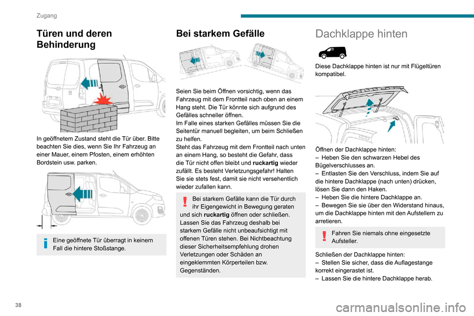 Peugeot Partner 2020 Betriebsanleitung (in German) 38
Zugang
Türen und deren
Behinderung
In geöffnetem Zustand steht die Tür über. Bitte
beachten Sie dies, wenn Sie Ihr Fahrzeug an
einer Mauer, einem Pfosten, einem erhöhten
Bordstein usw. Peugeot Partner 2020 Betriebsanleitung (in German) 38
Zugang
Türen und deren
Behinderung
In geöffnetem Zustand steht die Tür über. Bitte
beachten Sie dies, wenn Sie Ihr Fahrzeug an
einer Mauer, einem Pfosten, einem erhöhten
Bordstein usw.