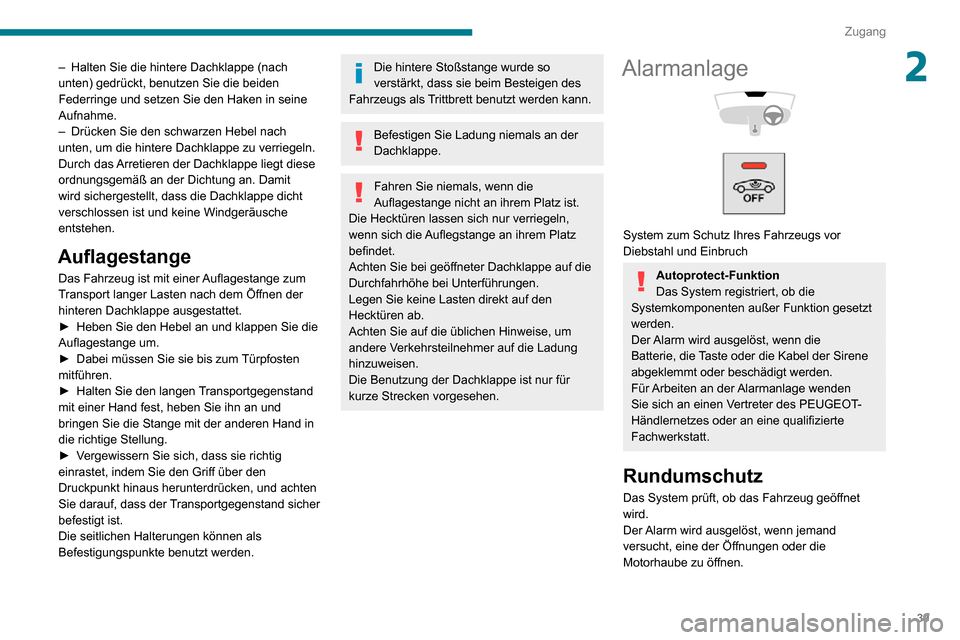 Peugeot Partner 2020 Betriebsanleitung (in German) 39
Zugang
2– Halten Sie die hintere Dachklappe (nach unten) gedrückt, benutzen Sie die beiden
Federringe und setzen Sie den Haken in seine
Aufnahme.
– Drücken Sie den schwarzen Hebel nach unte Peugeot Partner 2020 Betriebsanleitung (in German) 39
Zugang
2– Halten Sie die hintere Dachklappe (nach unten) gedrückt, benutzen Sie die beiden
Federringe und setzen Sie den Haken in seine
Aufnahme.
– Drücken Sie den schwarzen Hebel nach unte