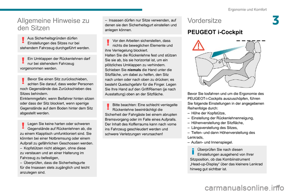 Peugeot Partner 2020 Betriebsanleitung (in German) 43
Ergonomie und Komfort
3Allgemeine Hinweise zu den Sitzen
Aus Sicherheitsgründen dürfen
Einstellungen des Sitzes nur bei
stehendem Fahrzeug durchgeführt werden.
Ein Umklappen der Rückenlehnen Peugeot Partner 2020 Betriebsanleitung (in German) 43
Ergonomie und Komfort
3Allgemeine Hinweise zu den Sitzen
Aus Sicherheitsgründen dürfen
Einstellungen des Sitzes nur bei
stehendem Fahrzeug durchgeführt werden.
Ein Umklappen der Rückenlehnen