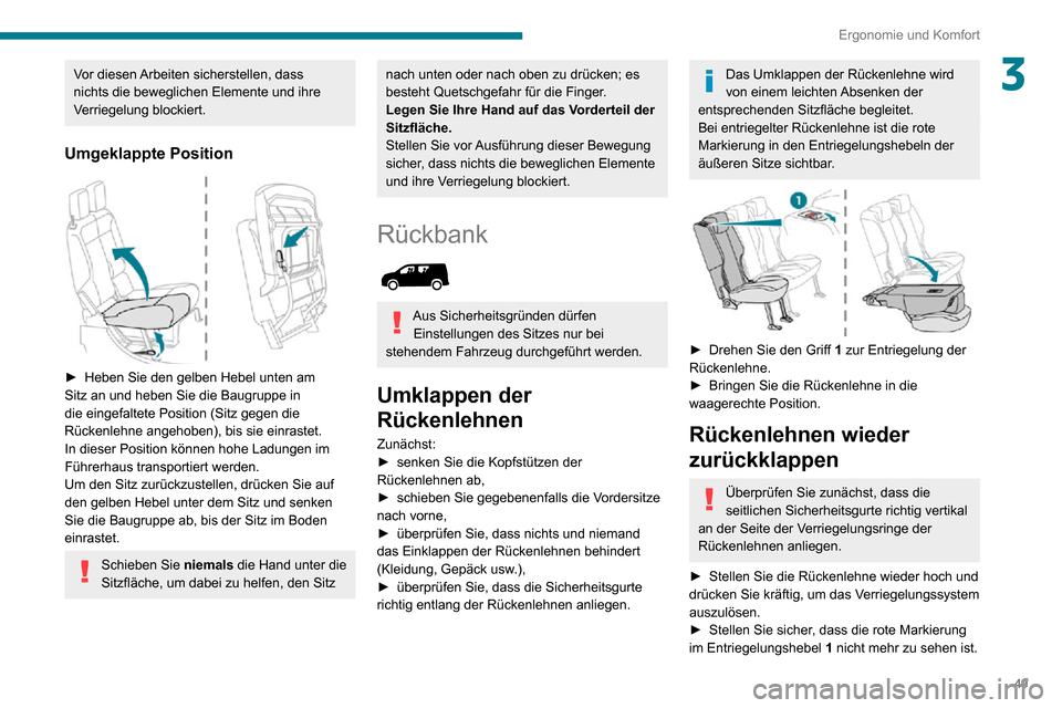 Peugeot Partner 2020 Betriebsanleitung (in German) 49
Ergonomie und Komfort
3Vor diesen Arbeiten sicherstellen, dass
nichts die beweglichen Elemente und ihre
Verriegelung blockiert.
Umgeklappte Position
► Heben Sie den gelben Hebel unten am Sit Peugeot Partner 2020 Betriebsanleitung (in German) 49
Ergonomie und Komfort
3Vor diesen Arbeiten sicherstellen, dass
nichts die beweglichen Elemente und ihre
Verriegelung blockiert.
Umgeklappte Position
► Heben Sie den gelben Hebel unten am Sit