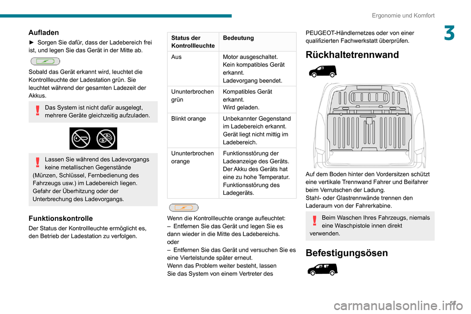 Peugeot Partner 2020 Betriebsanleitung (in German) 53
Ergonomie und Komfort
3Aufladen
► Sorgen Sie dafür, dass der Ladebereich frei ist, und legen Sie das Gerät in der Mitte ab.
Sobald das Gerät erkannt wird, leuchtet die
Kontrollleuchte der Peugeot Partner 2020 Betriebsanleitung (in German) 53
Ergonomie und Komfort
3Aufladen
► Sorgen Sie dafür, dass der Ladebereich frei ist, und legen Sie das Gerät in der Mitte ab.
Sobald das Gerät erkannt wird, leuchtet die
Kontrollleuchte der