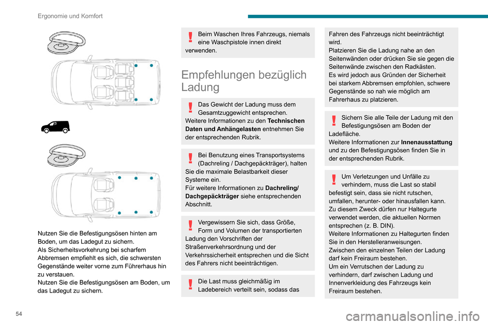 Peugeot Partner 2020 Betriebsanleitung (in German) 54
Ergonomie und Komfort
Sichern Sie die Ladung mit Gurten und optimieren Sie die Stabilität mit
entsprechenden Hilfsmitteln (Keilen,
Holzklötzen oder Füllmaterial).
Beim Waschen Ihres Fahrzeugs, Peugeot Partner 2020 Betriebsanleitung (in German) 54
Ergonomie und Komfort
Sichern Sie die Ladung mit Gurten und optimieren Sie die Stabilität mit
entsprechenden Hilfsmitteln (Keilen,
Holzklötzen oder Füllmaterial).
Beim Waschen Ihres Fahrzeugs,