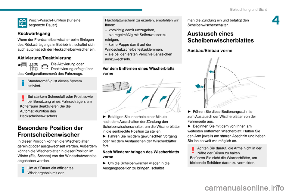 Peugeot Partner 2020 Betriebsanleitung (in German) 75
Beleuchtung und Sicht
4Wisch-Wasch-Funktion (für eine begrenzte Dauer)
Rückwärtsgang
Wenn der Frontscheibenwischer beim Einlegen
des Rückwärtsgangs in Betrieb ist, schaltet sich
auch automat Peugeot Partner 2020 Betriebsanleitung (in German) 75
Beleuchtung und Sicht
4Wisch-Wasch-Funktion (für eine begrenzte Dauer)
Rückwärtsgang
Wenn der Frontscheibenwischer beim Einlegen
des Rückwärtsgangs in Betrieb ist, schaltet sich
auch automat