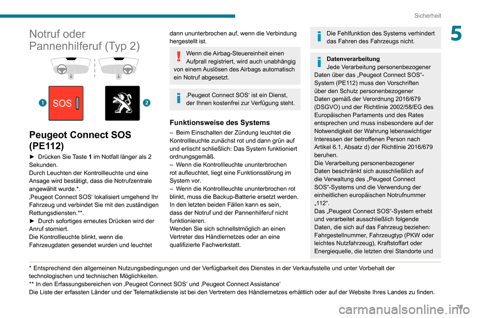 Peugeot Partner 2020 Betriebsanleitung (in German) 79
Sicherheit
5Notruf oder
Pannenhilferuf (Typ 2)
Peugeot Connect SOS
(PE112)
► Drücken Sie Taste 1 im Notfall länger als 2
Sekunden.
Durch Leuchten der Kontrollleuchte und eine
Ansage Peugeot Partner 2020 Betriebsanleitung (in German) 79
Sicherheit
5Notruf oder
Pannenhilferuf (Typ 2)
Peugeot Connect SOS
(PE112)
► Drücken Sie Taste 1 im Notfall länger als 2
Sekunden.
Durch Leuchten der Kontrollleuchte und eine
Ansage