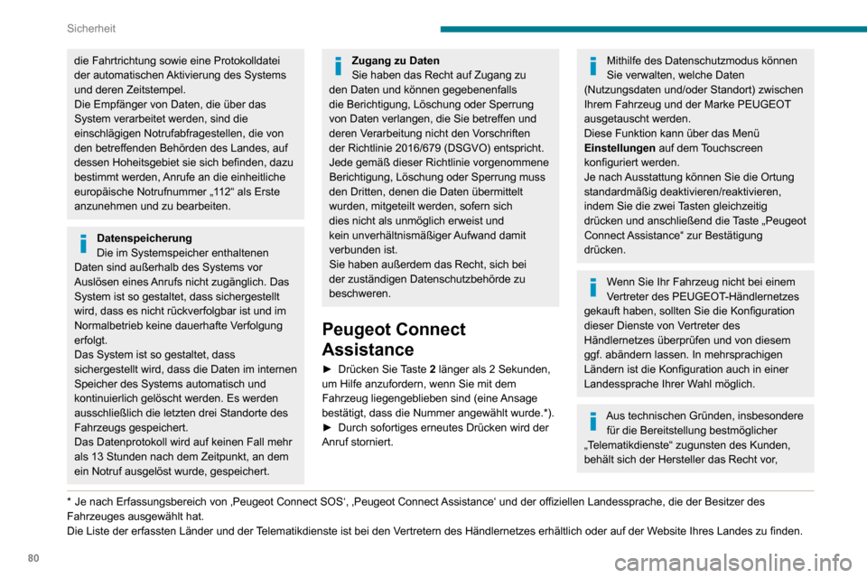 Peugeot Partner 2020 Betriebsanleitung (in German) 80
Sicherheit
jederzeit eine Aktualisierung des im Fahrzeug verbauten Telematiksystems durchzuführen.
Wenn Sie das Angebot Peugeot Connect
Packs einschließlich des SOS- und
Assistance-Pakets nutze Peugeot Partner 2020 Betriebsanleitung (in German) 80
Sicherheit
jederzeit eine Aktualisierung des im Fahrzeug verbauten Telematiksystems durchzuführen.
Wenn Sie das Angebot Peugeot Connect
Packs einschließlich des SOS- und
Assistance-Pakets nutze