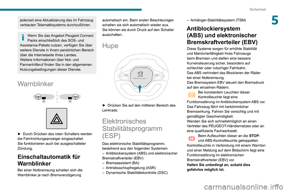 Peugeot Partner 2020 Betriebsanleitung (in German) 81
Sicherheit
5jederzeit eine Aktualisierung des im Fahrzeug
verbauten Telematiksystems durchzuführen.
Wenn Sie das Angebot Peugeot Connect
Packs einschließlich des SOS- und
Assistance-Pakets nut Peugeot Partner 2020 Betriebsanleitung (in German) 81
Sicherheit
5jederzeit eine Aktualisierung des im Fahrzeug
verbauten Telematiksystems durchzuführen.
Wenn Sie das Angebot Peugeot Connect
Packs einschließlich des SOS- und
Assistance-Pakets nut
