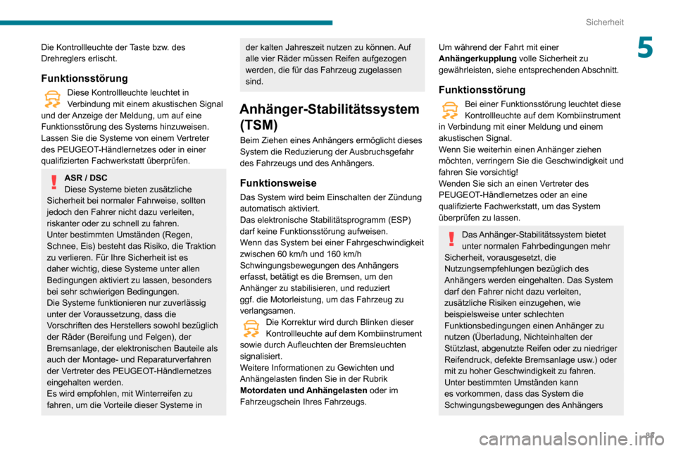 Peugeot Partner 2020 Betriebsanleitung (in German) 83
Sicherheit
5Die Kontrollleuchte der Taste bzw. des
Drehreglers erlischt.
Funktionsstörung
Diese Kontrollleuchte leuchtet in Verbindung mit einem akustischen Signal
und der Anzeige der Meldung, u Peugeot Partner 2020 Betriebsanleitung (in German) 83
Sicherheit
5Die Kontrollleuchte der Taste bzw. des
Drehreglers erlischt.
Funktionsstörung
Diese Kontrollleuchte leuchtet in Verbindung mit einem akustischen Signal
und der Anzeige der Meldung, u