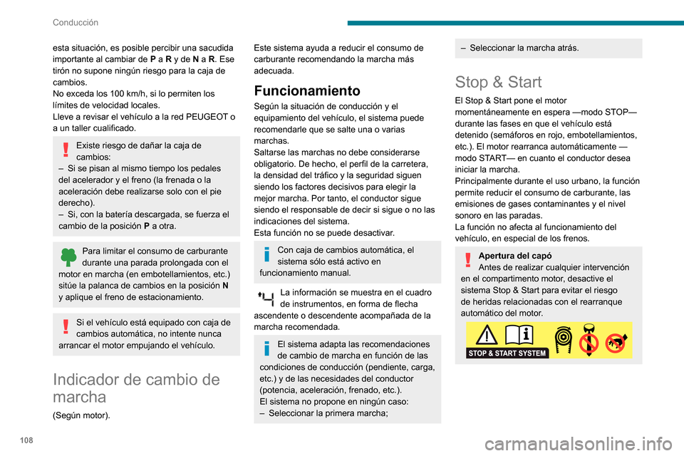 Peugeot Partner 2020  Manual del propietario (in Spanish) 108
Conducción
Conducción sobre calzadas inundadas
Antes de adentrarse en una zona inundada, 
se recomienda encarecidamente desactivar el 
sistema Stop & Start.
Para obtener más información sobre 