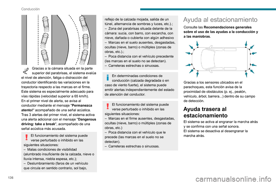 Peugeot Partner 2020 Manual del propietario (in Spanish) 136
Conducción
Ayuda sonora
El sistema indica la presencia de obstáculos
tanto en la zona de detección de los sensores
como en la trayectoria del vehículo, que está
definida por la direcci Peugeot Partner 2020 Manual del propietario (in Spanish) 136
Conducción
Ayuda sonora
El sistema indica la presencia de obstáculos
tanto en la zona de detección de los sensores
como en la trayectoria del vehículo, que está
definida por la direcci