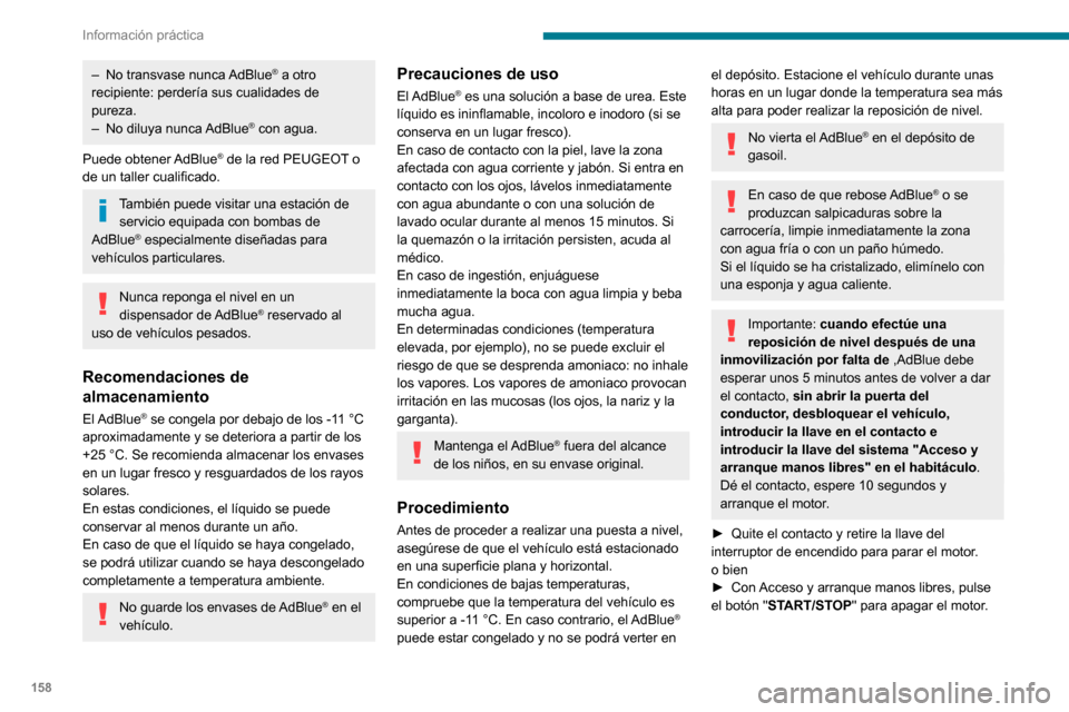 Peugeot Partner 2020  Manual del propietario (in Spanish) 158
Información práctica
 
► Con el vehículo desbloqueado y la tapa de llenado de carburante abierta, gire hacia la 
izquierda el tapón azul del depósito de AdBlue®.► Con envase de AdBlue®: