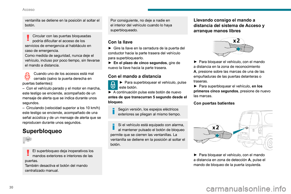 Peugeot Partner 2020 Manual del propietario (in Spanish) 30
Acceso
ventanilla se detiene en la posición al soltar el
botón.
Circular con las puertas bloqueadas
podría dificultar el acceso de los
servicios de emergencia al habitáculo en
caso de emerg Peugeot Partner 2020 Manual del propietario (in Spanish) 30
Acceso
ventanilla se detiene en la posición al soltar el
botón.
Circular con las puertas bloqueadas
podría dificultar el acceso de los
servicios de emergencia al habitáculo en
caso de emerg