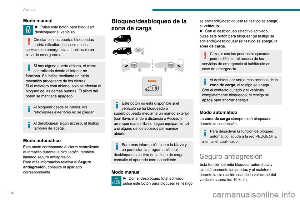 Peugeot Partner 2020 Manual del propietario (in Spanish) 34
Acceso
Modo manual
► Pulse este botón para bloquear/desbloquear el vehículo.
Circular con las puertas bloqueadas
podría dificultar el acceso de los
servicios de emergencia al habitáculo en Peugeot Partner 2020 Manual del propietario (in Spanish) 34
Acceso
Modo manual
► Pulse este botón para bloquear/desbloquear el vehículo.
Circular con las puertas bloqueadas
podría dificultar el acceso de los
servicios de emergencia al habitáculo en