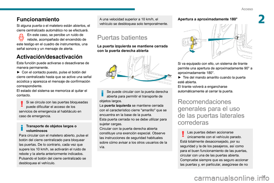 Peugeot Partner 2020 Manual del propietario (in Spanish) 35
Acceso
2Funcionamiento
Si alguna puerta o el maletero están abiertos, el
cierre centralizado automático no se efectuará.
En este caso, se percibe un ruido de rebote, acompañado del encendido d Peugeot Partner 2020 Manual del propietario (in Spanish) 35
Acceso
2Funcionamiento
Si alguna puerta o el maletero están abiertos, el
cierre centralizado automático no se efectuará.
En este caso, se percibe un ruido de rebote, acompañado del encendido d