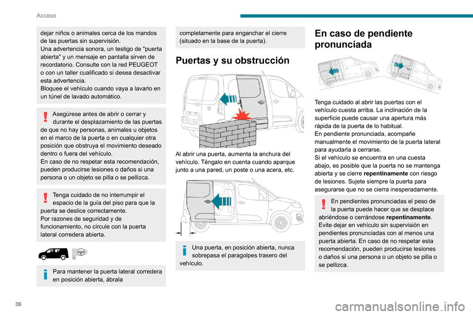 Peugeot Partner 2020 Manual del propietario (in Spanish) 36
Acceso
dejar niños o animales cerca de los mandos
de las puertas sin supervisión.
Una advertencia sonora, un testigo de "puerta
abierta" y un mensaje en pantalla sirven de
recordatorio. Consul Peugeot Partner 2020 Manual del propietario (in Spanish) 36
Acceso
dejar niños o animales cerca de los mandos
de las puertas sin supervisión.
Una advertencia sonora, un testigo de "puerta
abierta" y un mensaje en pantalla sirven de
recordatorio. Consul