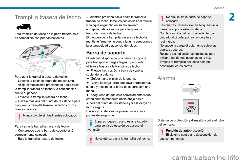 Peugeot Partner 2020 Manual del propietario (in Spanish) 37
Acceso
2Trampilla trasera de techo
Esta trampilla de techo en la parte trasera sólo
es compatible con puertas batientes.
Para abrir la trampilla trasera de techo:– Levante la palanca neg Peugeot Partner 2020 Manual del propietario (in Spanish) 37
Acceso
2Trampilla trasera de techo
Esta trampilla de techo en la parte trasera sólo
es compatible con puertas batientes.
Para abrir la trampilla trasera de techo:– Levante la palanca neg