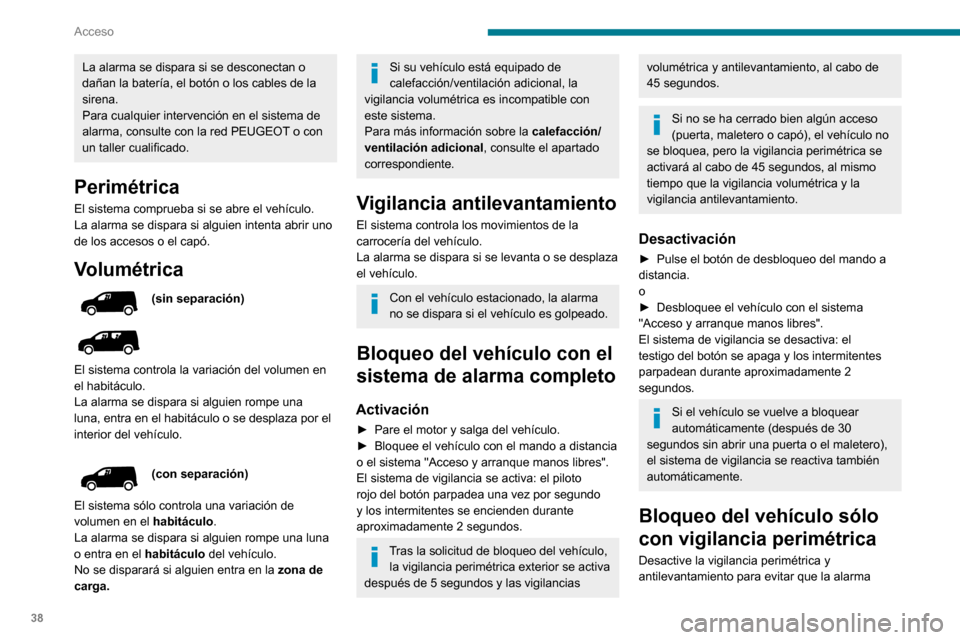 Peugeot Partner 2020 Manual del propietario (in Spanish) 38
Acceso
La alarma se dispara si se desconectan o
dañan la batería, el botón o los cables de la
sirena.
Para cualquier intervención en el sistema de
alarma, consulte con la red PEUGEOT o con
Peugeot Partner 2020 Manual del propietario (in Spanish) 38
Acceso
La alarma se dispara si se desconectan o
dañan la batería, el botón o los cables de la
sirena.
Para cualquier intervención en el sistema de
alarma, consulte con la red PEUGEOT o con